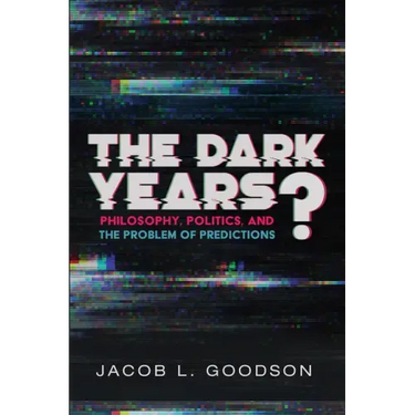 The Dark Years?: Philosophy, Politics, and the Problem of Predictions