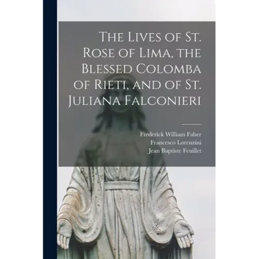 The Lives of St. Rose of Lima, the Blessed Colomba of Rieti, and of St. Juliana Falconieri