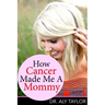 How Cancer Made Me A Mommy