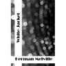 White-Jacket: (Herman Melville Classics Collection)