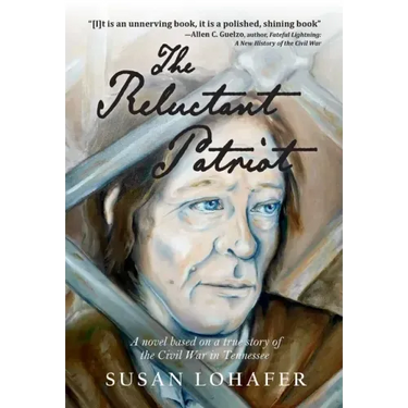 The Reluctant Patriot: A Novel Based on a True Story of the Civil War in Tennessee