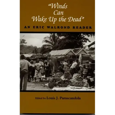Winds Can Wake Up the Dead: An Eric Walrond Reader