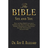 The Bible Sex and You: What the Bible REALLY says about: Marriage, Sex, Birth Control, Abortion, Divorce, Homosexuality, Fornication, Adulter