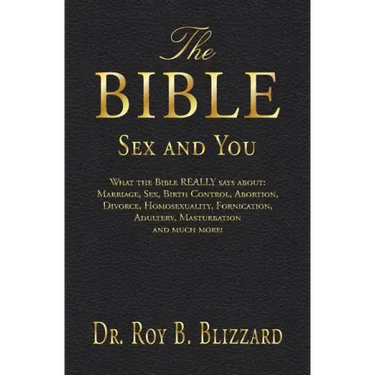 The Bible Sex and You: What the Bible REALLY says about: Marriage, Sex, Birth Control, Abortion, Divorce, Homosexuality, Fornication, Adulter