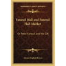 Faneuil Hall and Faneuil Hall Market: Or Peter Faneuil and His Gift