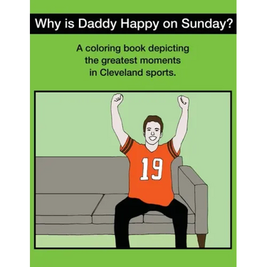 Why Is Daddy Happy On Sunday?: Great Moments In Cleveland Sports Coloring Book