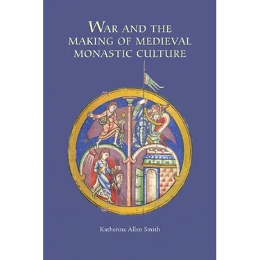 War and the Making of Medieval Monastic Culture