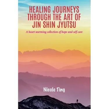 Healing Journeys Through The Art of Jin Shin Jyutsu: A heart warming collection of Hope and Self Care