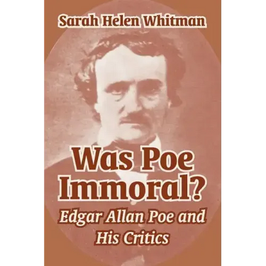 Was Poe Immoral?: Edgar Allan Poe and His Critics