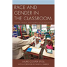 Race and Gender in the Classroom: Teachers, Privilege, and Enduring Social Inequalities