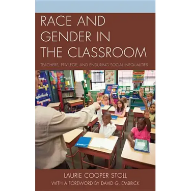 Race and Gender in the Classroom: Teachers, Privilege, and Enduring Social Inequalities