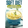Soft Diet for Seniors: Nutritious & Easy to Eat: Simple and Easy Soft Diet Recipes for the Elderly