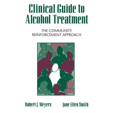 Clinical Guide to Alcohol Treatment: The Community Reinforcement Approach