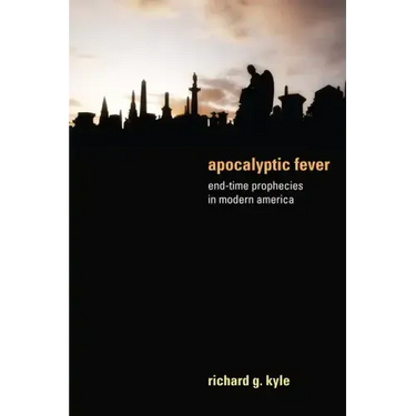 Apocalyptic Fever: End-Time Prophecies in Modern America