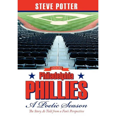 2008 Philadelphia Phillies - A Poetic Season: The Story As Told from a Fan's Perspective