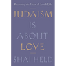 Judaism Is about Love: Recovering the Heart of Jewish Life