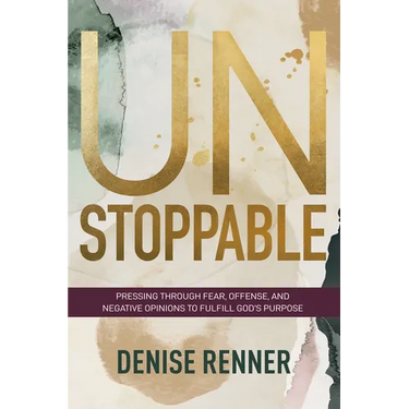 Unstoppable: Pressing Through Fear, Offense, and Negative Opinions to Fulfill God's Purpose