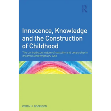 Innocence, Knowledge and the Construction of Childhood: The contradictory nature of sexuality and censorship in children's contemporary lives