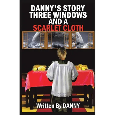 Danny's Story Three Windows and a Scarlet Cloth