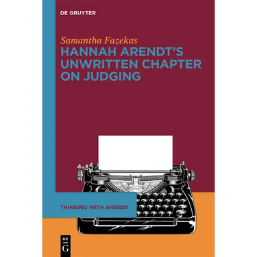 Hannah Arendt's Unwritten Chapter on Judging