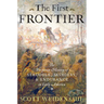 The First Frontier: The Forgotten History of Struggle, Savagery, and Endurance in Early America