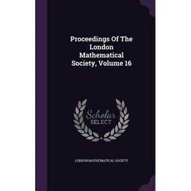 Proceedings Of The London Mathematical Society, Volume 16