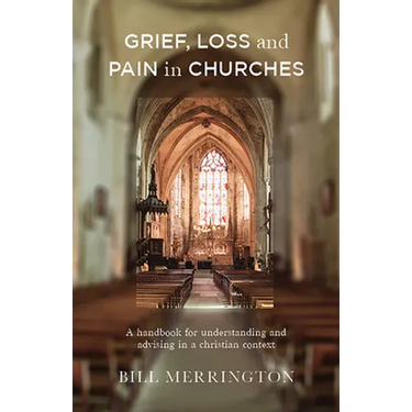 Grief, Loss and Pain in Churches: A Handbook for Understanding and Advising in a Christian Context