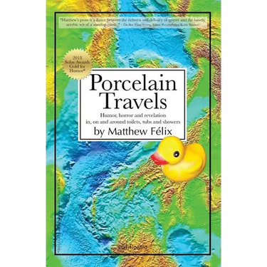 Porcelain Travels: Humor, Horror and Revelation in, on and around Toilets, Tubs and Showers
