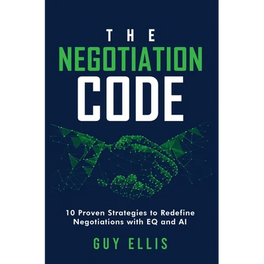 The Negotiation Code: 10 Proven Strategies to Redefine Negotiations with EQ and AI
