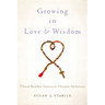 Growing in Love and Wisdom: Tibetan Buddhist Sources for Christian Meditation
