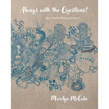 Always with the Questions: One Poet's Writing Manual