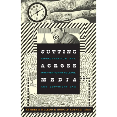 Cutting Across Media: Appropriation Art, Interventionist Collage, and Copyright Law