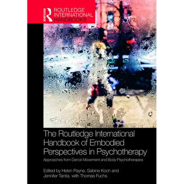 The Routledge International Handbook of Embodied Perspectives in Psychotherapy: Approaches from Dance Movement and Body Psychotherapies