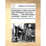 Explanatory Notes Upon the New Testament. by John Wesley, ... the Third Edition, Corrected. Volume 1 of 3