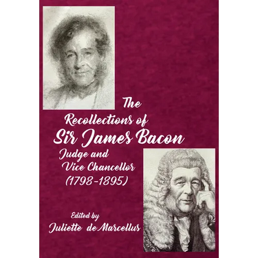 The Recollections of Sir James Bacon: Judge and Vice Chancellor, 1798-1895