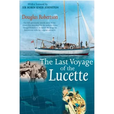 Last Voyage of the Lucette: The Full, Previously Untold, Story of the Events First Described by the Author's Father, Dougal Robertson, in Survive the