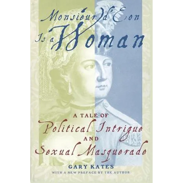 Monsieur D'Eon is a Woman: A Tale of Political Intrigue and Sexual Masquerade
