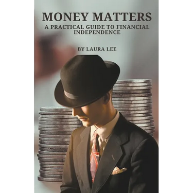 Money Matters A Practical Guide to Financial Independence