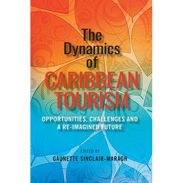 The Dynamics of Caribbean Tourism: Opportunities, Challenges and A Re-Imagined Future