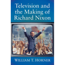 Television and the Making of Richard Nixon