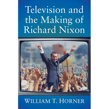 Television and the Making of Richard Nixon