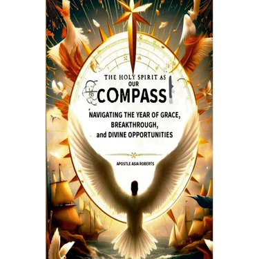 The Holy Spirit as Our Compass: Navigating the Year of Grace, Breakthrough, and Divine Opportunities