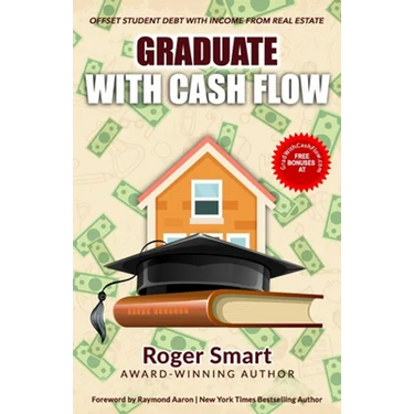 Graduate with Cash Flow: Offset Student Debt with Income from Real Estate