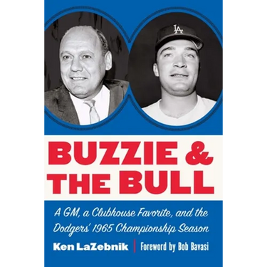 Buzzie and the Bull: A Gm, a Clubhouse Favorite, and the Dodgers' 1965 Championship Season
