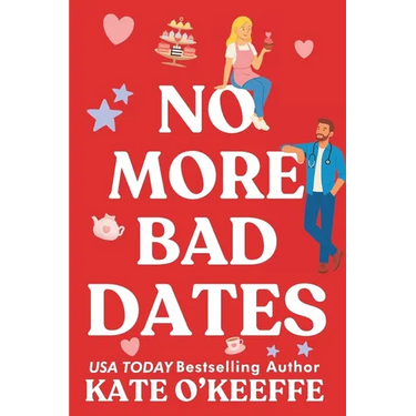 No More Bad Dates: A romantic comedy of love, friendship . . . and tea
