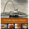 The Delta Queen Cookbook: The History and Recipes of the Legendary Steamboat