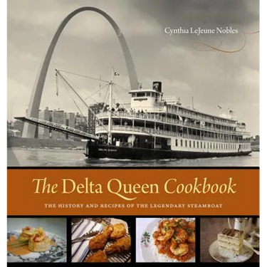 The Delta Queen Cookbook: The History and Recipes of the Legendary Steamboat