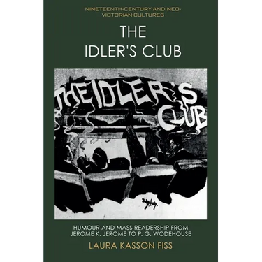 The Idler's Club: Humour and Mass Readership from Jerome K. Jerome to P. G. Wodehouse