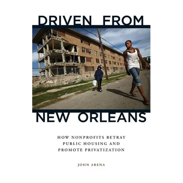 Driven from New Orleans: How Nonprofits Betray Public Housing and Promote Privatization