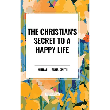 The Christian's Secret to a Happy Life
